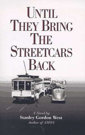 Until They Bring the Streetcars Back de Stanley Gordon West