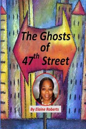 The Ghosts of 47th Street de MS Elaine Roberts