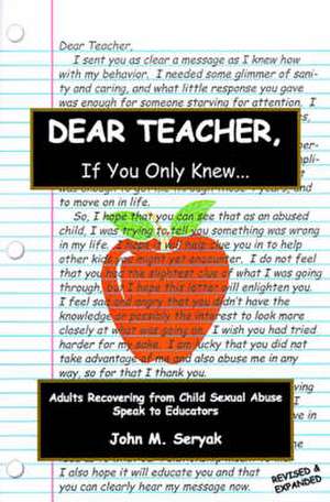 Dear Teacher If You Only Knew!: Adults Recovering from Child Sexual Abuse Speak to Educators de John M. Seryak