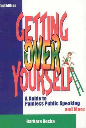 Getting Over Yourself: A Guide to Painless Public Speaking and More de Barbara Rocha