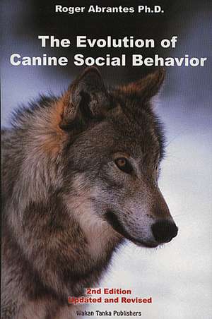 The Evolution of Canine Social Behavior de Roger Abrantes