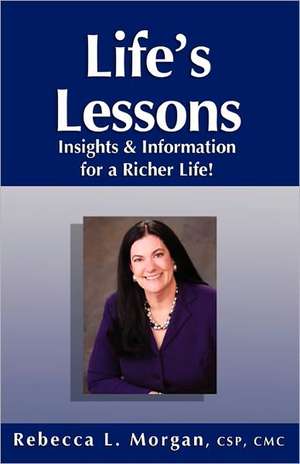 Life's Lessons Insights and Information for a Richer Life de Rebecca L. Morgan