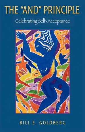 The and Principle: Celebrating Self-Acceptance de Bill E. Goldberg