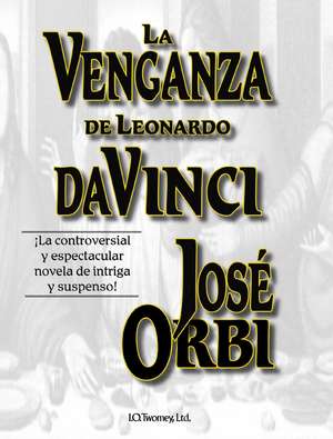 La Venganza de Leonardo Da Vinci: Cenaculo de Jose Orbi