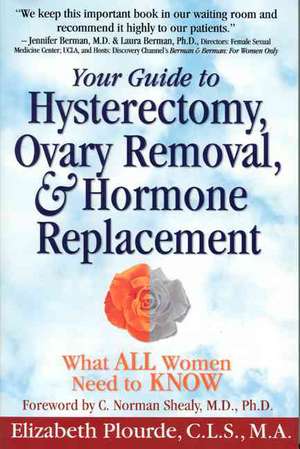 Hysterectomy, Ovary Removal & Hormone Therapy: What All Women Need to Know de Elizabeth L. Plourde