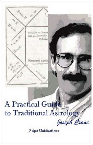 A Practical Guide to Traditional Astrology de Joseph C. Crane