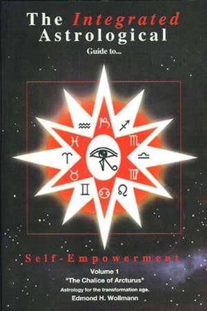 The Integrated Astrological Guide to Self-Empowerment: Astrology for the Transformation Age de Edmond H. Wollmann