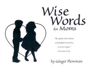 Wise Words for Moms de Ginger Plowman