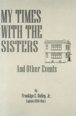 My Times with the Sisters: And Other Events de Jr. Dailey, Franklyn E.