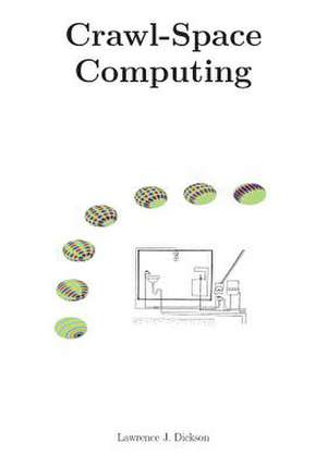 Crawl-Space Computing de Lawrence J. Dickson Phd