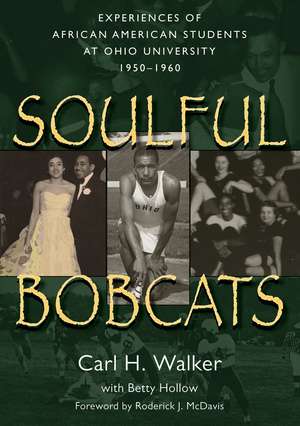 Soulful Bobcats: Experiences of African American Students at Ohio University, 1950–1960 de Carl H Walker