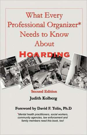 What Every Professional Organizer Needs to Know about Hoarding de Judith Kolberg