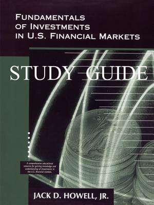 Fundamentals of Investments in U.S. Financial Markets - Study Guide de Jack D. Howell