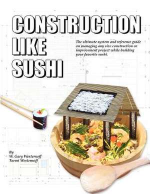 Construction Like Sushi de W. Gary Westernoff