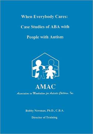 When Everybody Cares: Case Studies of ABA with People with Autism de Bobby Newman