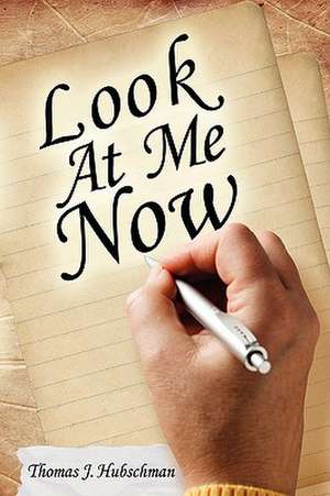 Look at Me Now de Thomas J. Hubschman