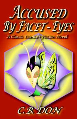 Accused by Facet-Eyes de C. B. Don