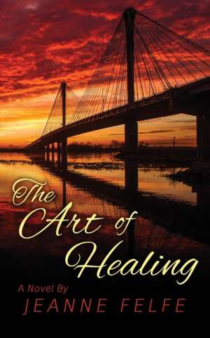 The Art of Healing de Jeanne M Felfe