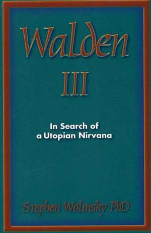 Walden III: In Search of a Utopian Nirvana de Stephen Wolinsky