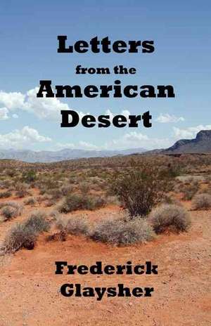 Letters from the American Desert: Signposts of a Journey, a Vision de Frederick Glaysher