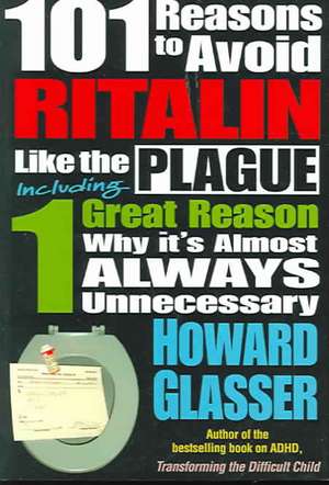 101 Reasons to Avoid Ritalin Like the Plague: Including 1 Grat Reason Why It's Almost Always Unnecessary de Howard Glasser