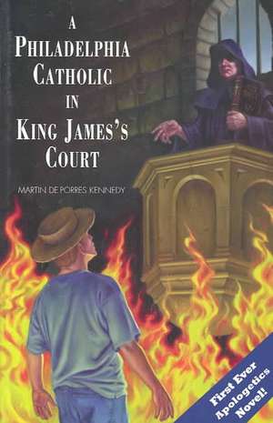 A Philadelphia Catholic in King James's Court de Martin de Porres Kennedy