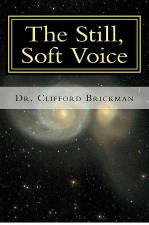 The Still, Soft Voice: Finding Peace in a Disturbing World de Clifford Brickman