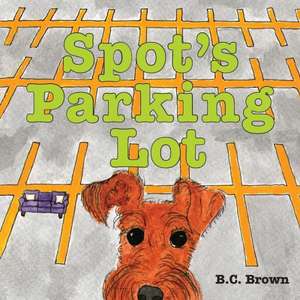 Spot's Parking Lot de Bridget C Brown