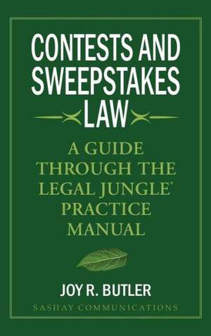 Contests and Sweepstakes Law: A Guide Through the Legal Jungle Practice Manual de Joy R. Butler