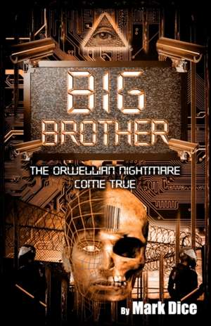 Big Brother: The Orwellian Nightmare Come True de Mark Dice