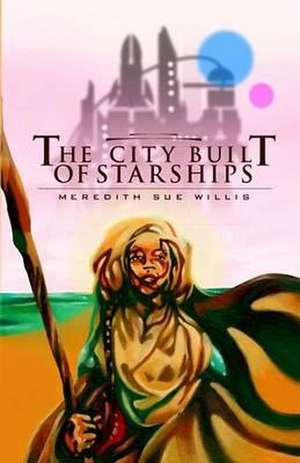 The City Built of Starships de Meredith Sue Willis