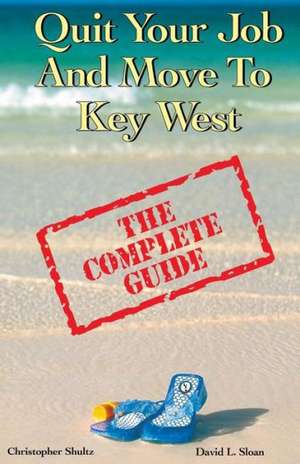 Quit Your Job & Move to Key West: The Complete Guide de David L. Sloan