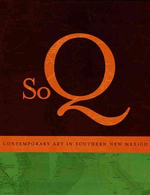 SoQ: Contemporary Art in Southern New Mexico: Contemporary Art in Southern New Mexico de Betty Gold