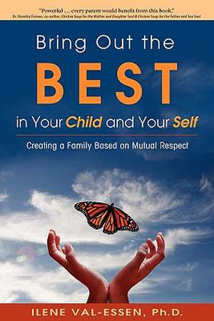 Bring Out the Best in Your Child and Your Self de Ilene Val-Essen