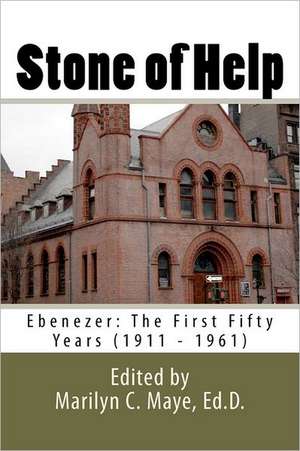 Stone of Help: The First Fifty Years (1911 - 1961) de Marilyn C. Maye Ed D.