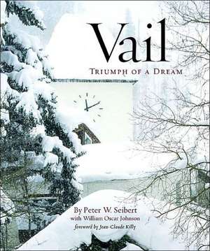 Vail: Triumph of a Dream de Peter W. Seibert