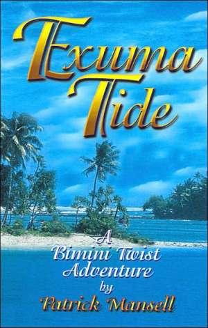 Exuma Tide- A Bimini Twist Adventure de Patrick Mansell