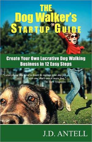 The Dog Walker's Startup Guide de J. D. Antell