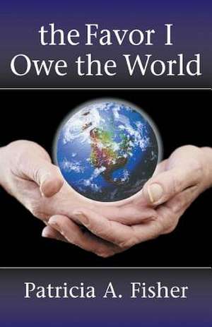 The Favor I Owe the World de Patricia a. Fisher