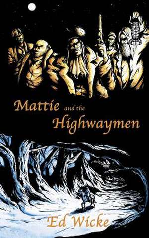 Mattie and the Highwaymen de Ed Wicke