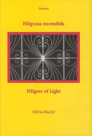 Filigrana encendida / Filigree of Light: Poemas / Poems de Olivia Maciel