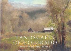 Landscapes of Colorado: Mountains and Plains de Ann Scarlett Daley