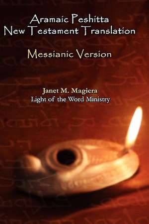 Aramaic Peshitta New Testament Translation - Messianic Version de Janet M. Magiera