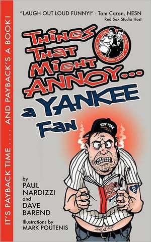 Things That Might Annoy a Yankee Fan: Reflections on Life, Liberty, and the Pursuit of Happiness de Dave Barrend