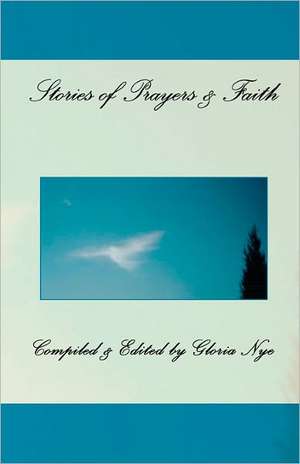 Stories of Prayers and Faith: Discover the Meanings of Your Dreaming & Waking Symbols de Gloria Nye