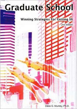 Graduate School: Winning Strategies for Getting in de Ph. D. Mumby, Dave G.