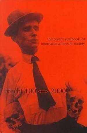 The Brecht Yearbook / Das Brecht-Jahrbuch, Volume 24: Brecht 100-2000 de Intl Brecht Society