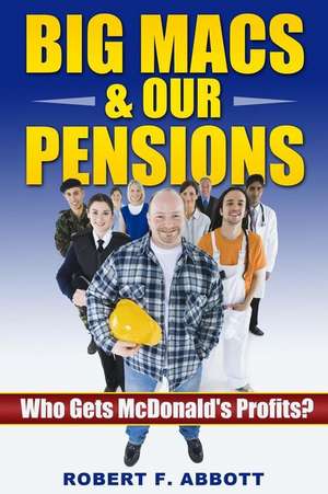 Big Macs & Our Pensions: Who Gets McDonald's Profits? de Robert F. Abbott