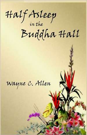 Half Asleep in the Buddha Hall: Dead or Alive de Wayne C. Allen