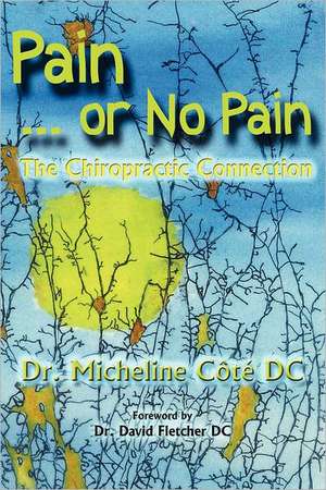 Pain or No Pain: The Chiropractic Connection de Dr Micheline Ct